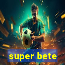 super bete